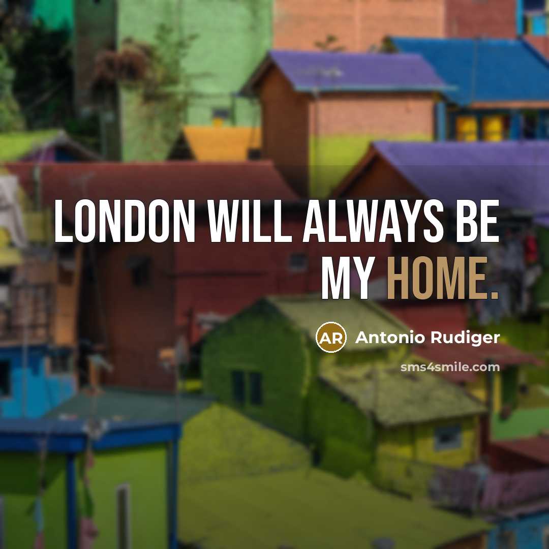 “London will always be my home.…” quote by Antonio Rudiger