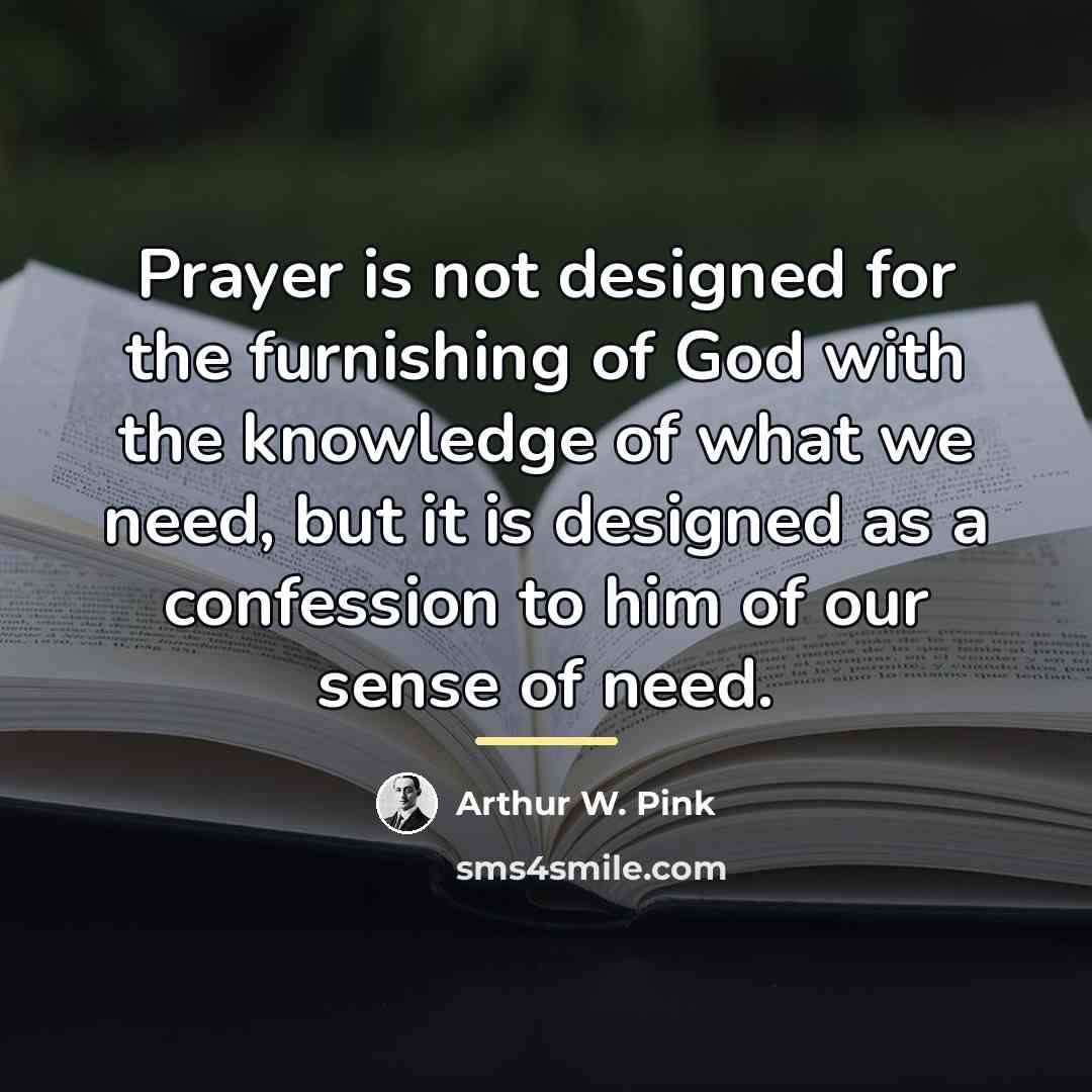 “Prayer is not designed for the furnishing of God with…” quote by Arthur W. Pink