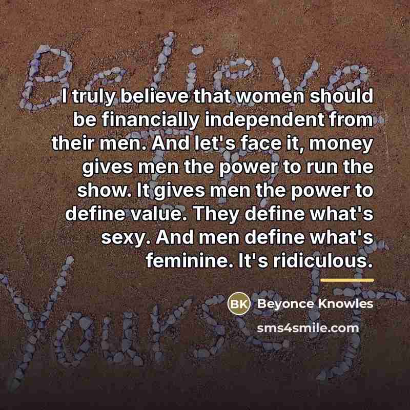 “I truly believe that women should be financially independent from…” quote by Beyonce Knowles