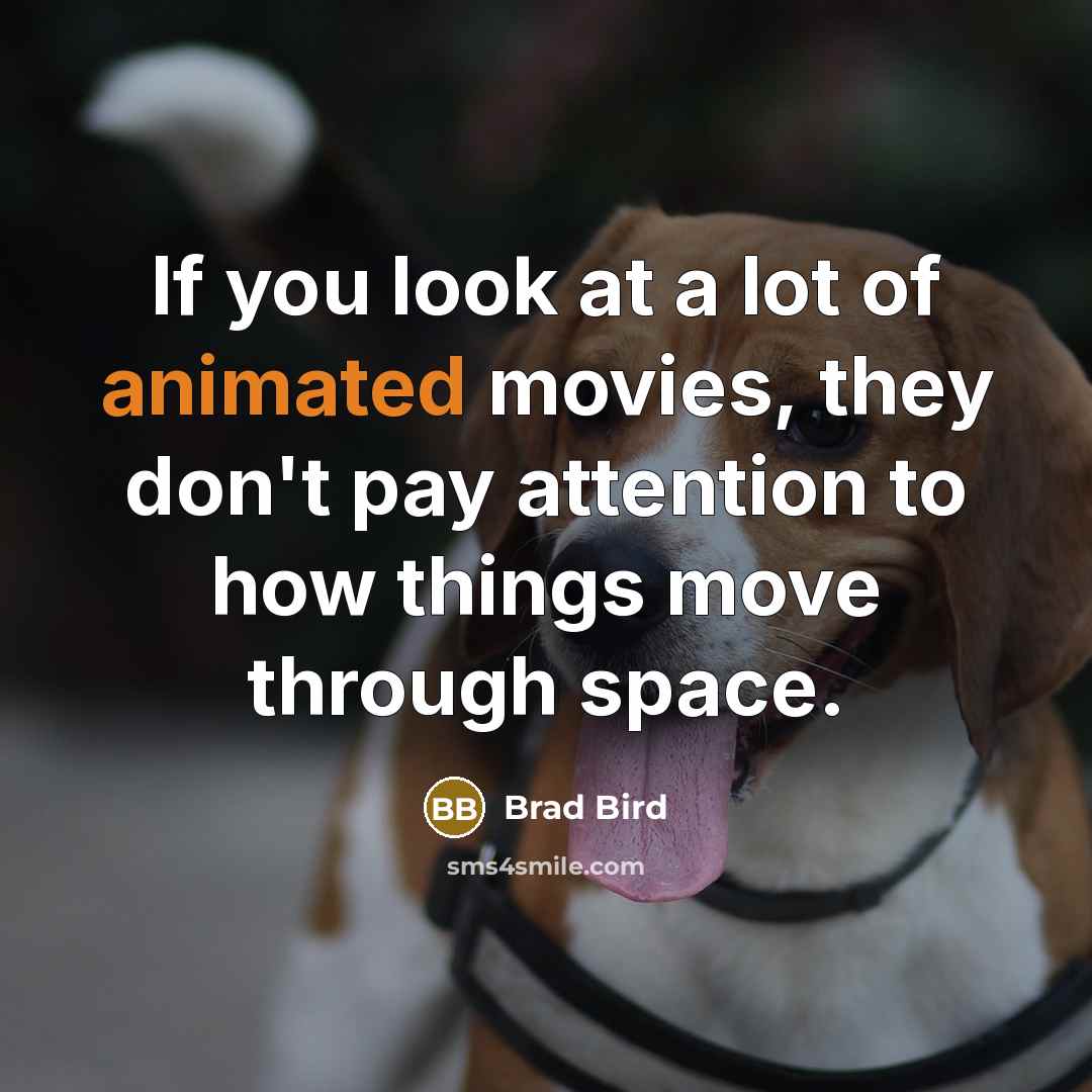 “If you look at a lot of animated movies, they…” quote by Brad Bird