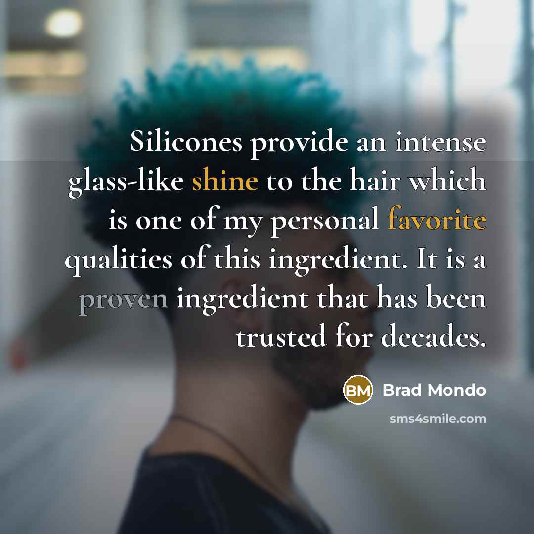 “Silicones provide an intense glass-like shine to the hair which…” quote by Brad Mondo