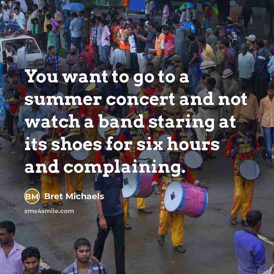 “You want to go to a summer concert and not…” quote by Bret Michaels