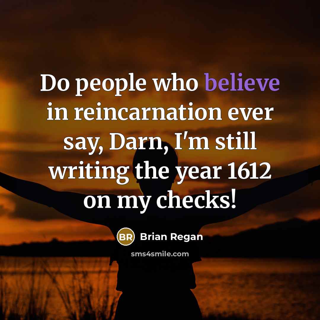 “Do people who believe in reincarnation ever say, Darn, I'm…” quote by Brian Regan