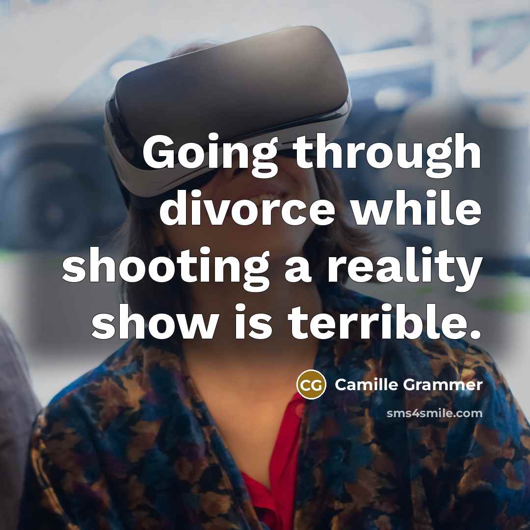 “Going through divorce while shooting a reality show is terrible.…” quote by Camille Grammer