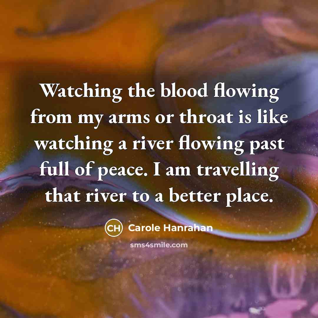 “Watching the blood flowing from my arms or throat is…” quote by Carole Hanrahan
