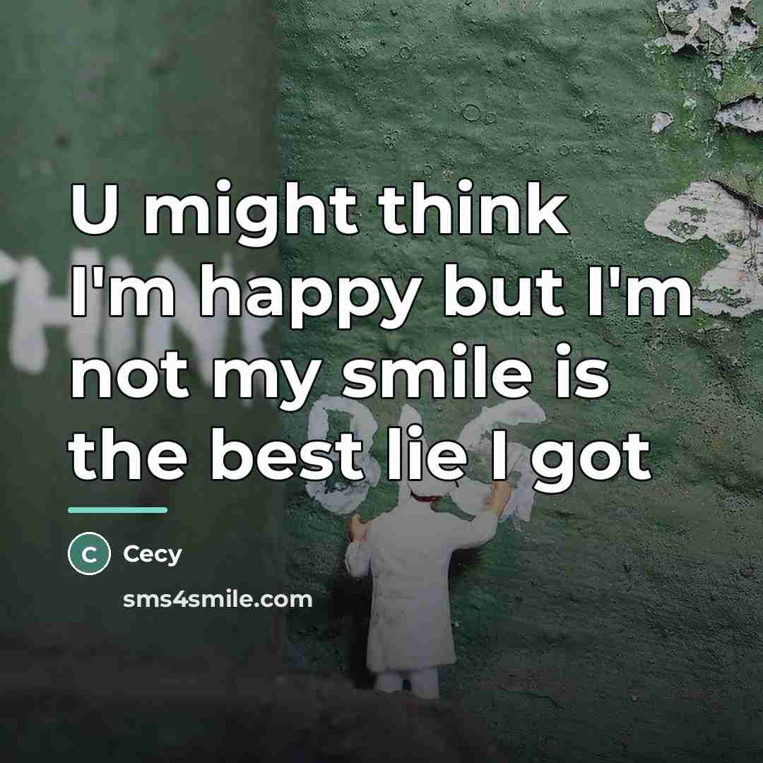 “U might think I'm happy but I'm not my smile…” quote by Cecy