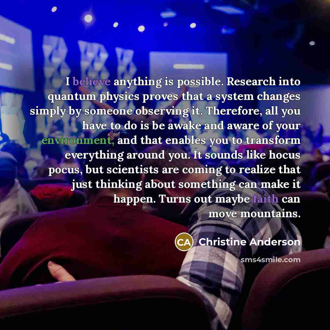 “I believe anything is possible. Research into quantum physics proves…” quote by Christine Anderson