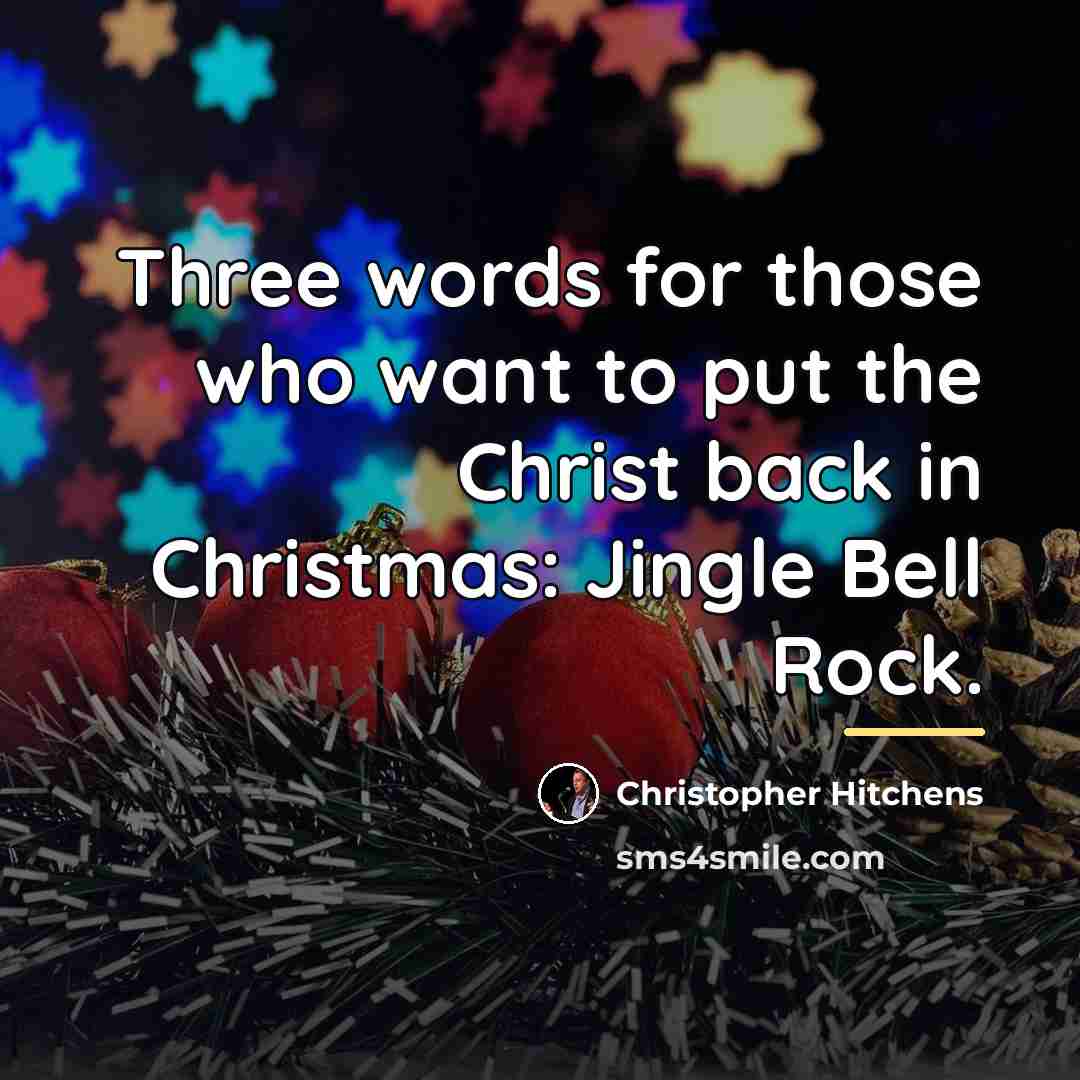 “Three words for those who want to put the Christ…” quote by Christopher Hitchens