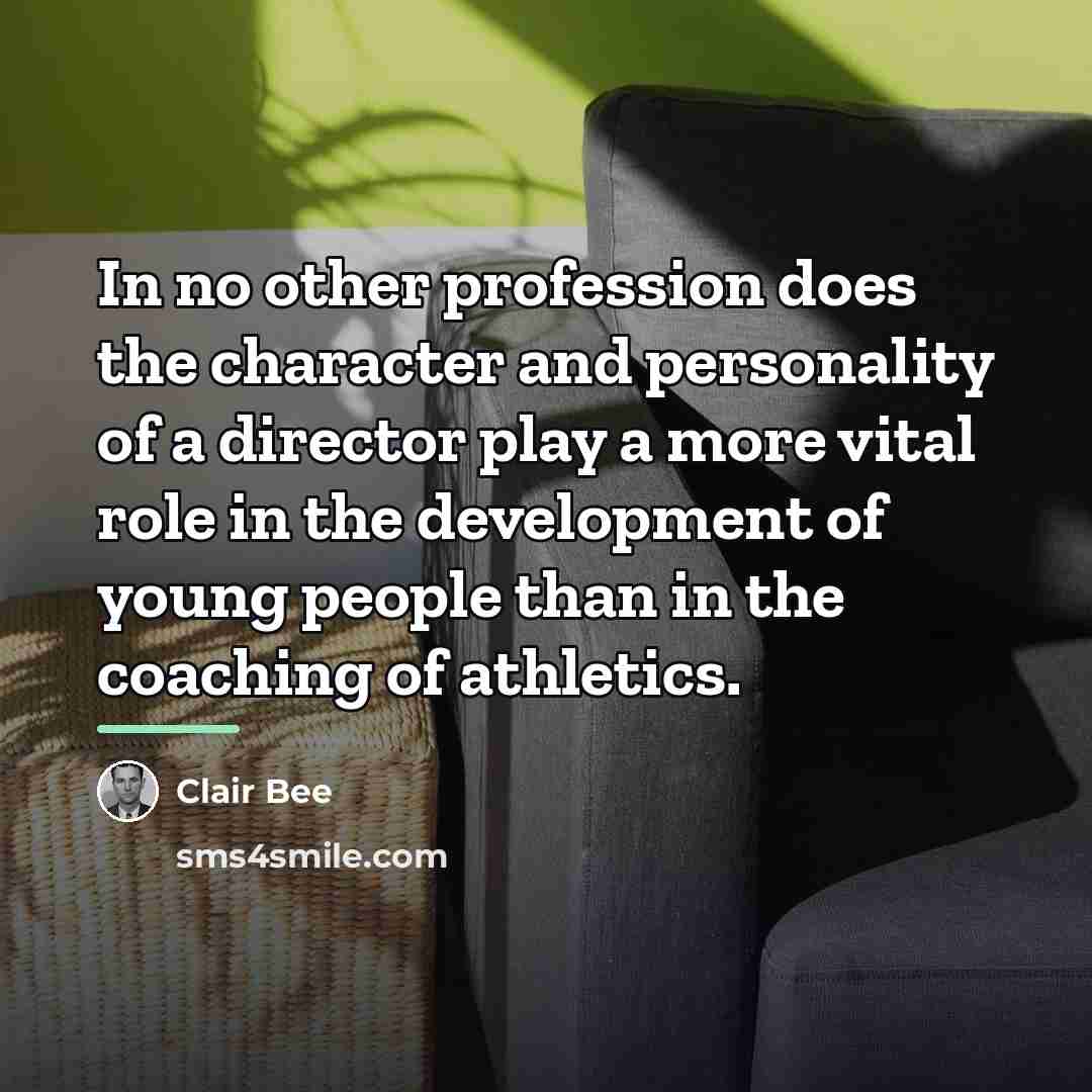 “In no other profession does the character and personality of…” quote by Clair Bee