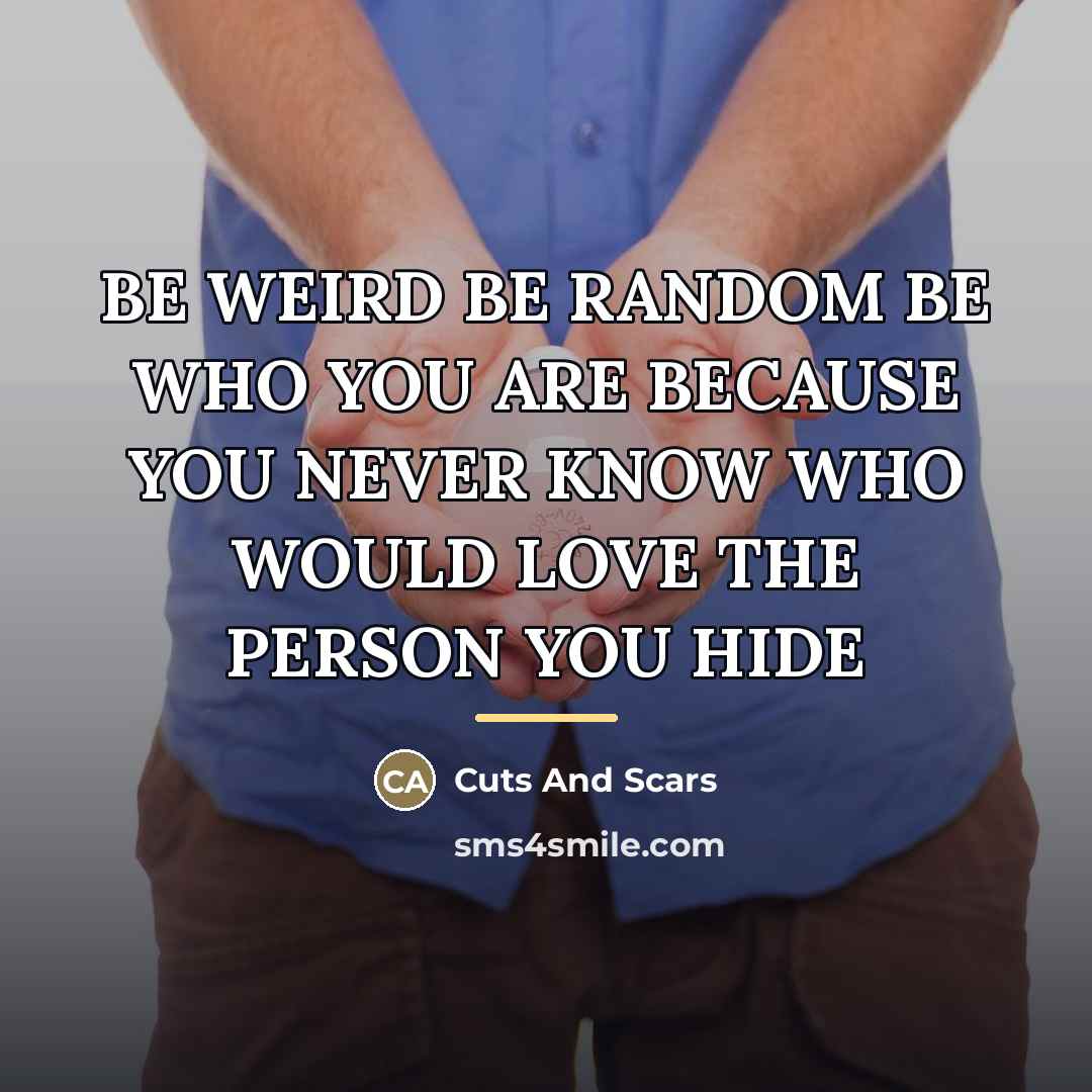 “BE WEIRD BE RANDOM BE WHO YOU ARE BECAUSE YOU…” quote by Cuts And Scars