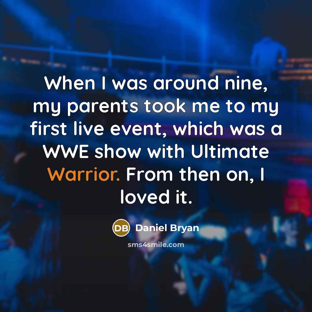 “When I was around nine, my parents took me to…” quote by Daniel Bryan