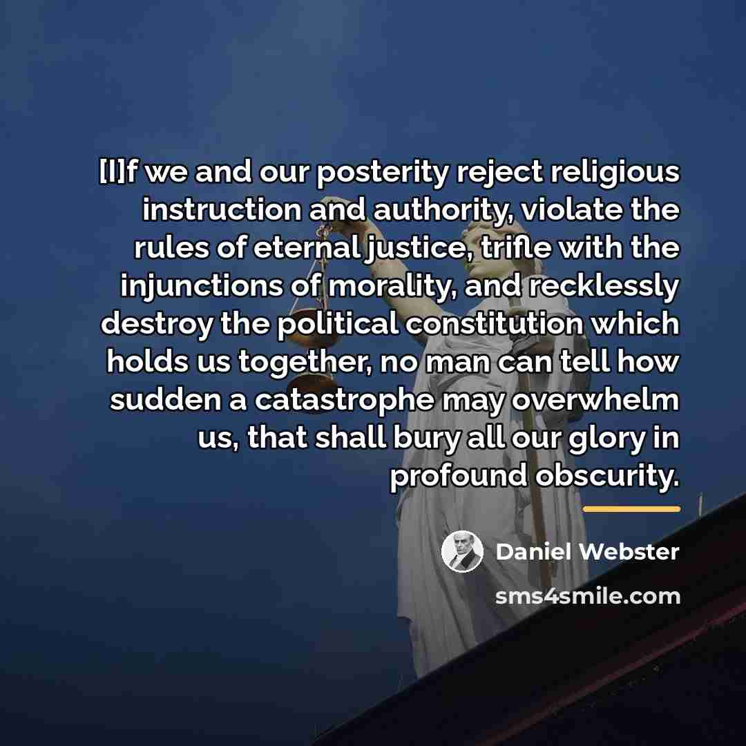 “[I]f we and our posterity reject religious instruction and authority,…” quote by Daniel Webster