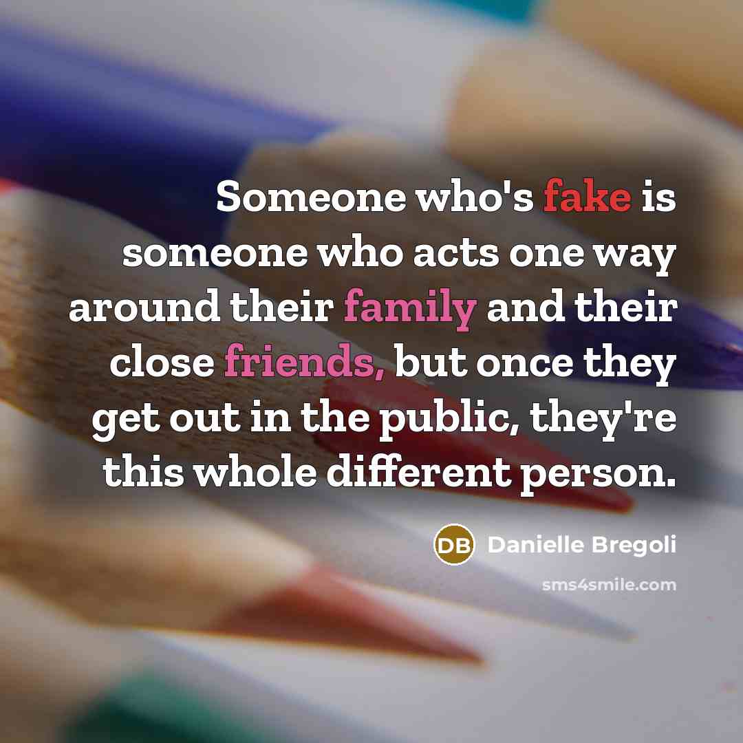 “Someone who's fake is someone who acts one way around…” quote by Danielle Bregoli