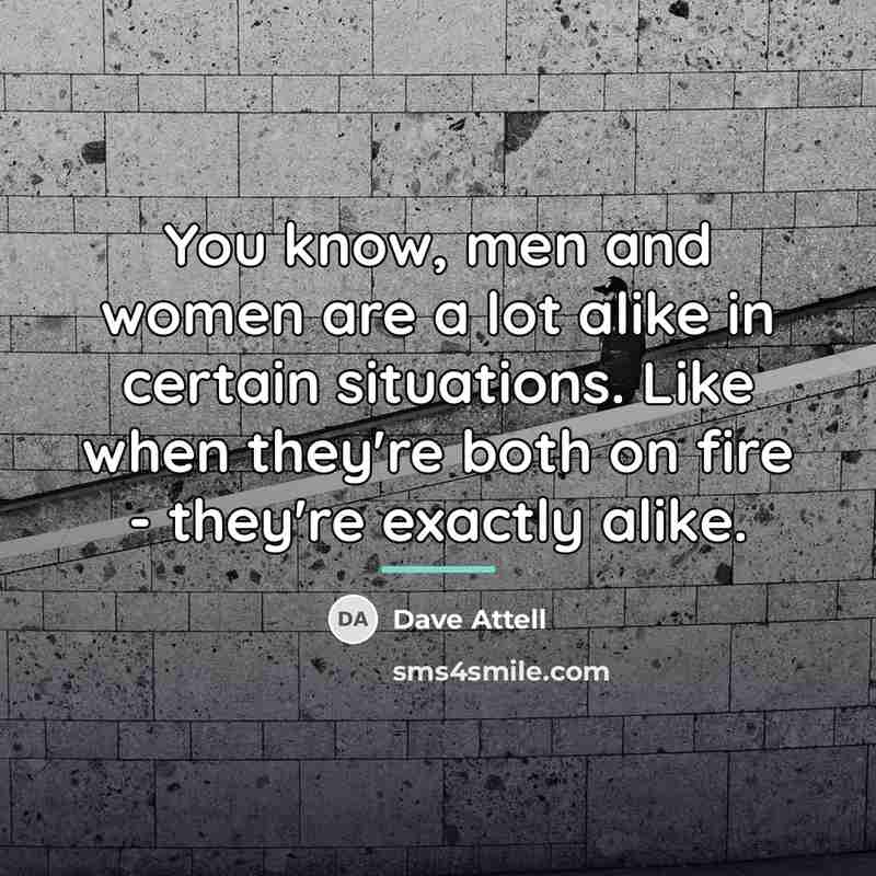“You know, men and women are a lot alike in…” quote by Dave Attell