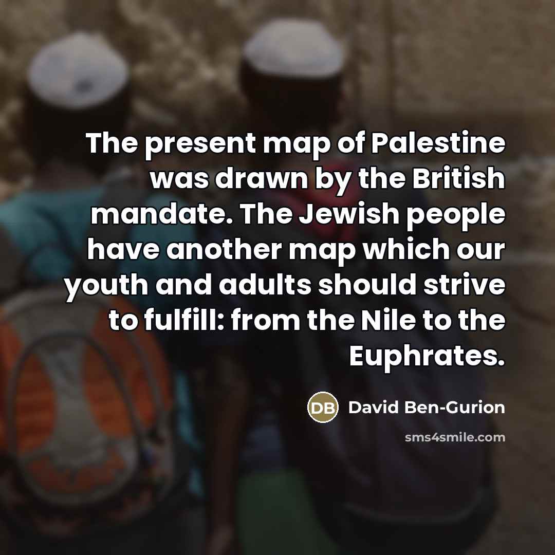 “The present map of Palestine was drawn by the British…” quote by David Ben-Gurion