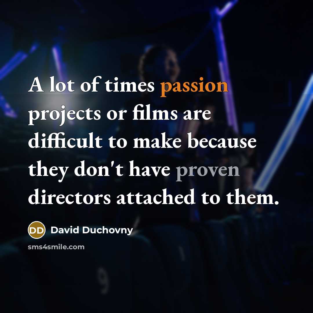 “A lot of times passion projects or films are difficult…” quote by David Duchovny