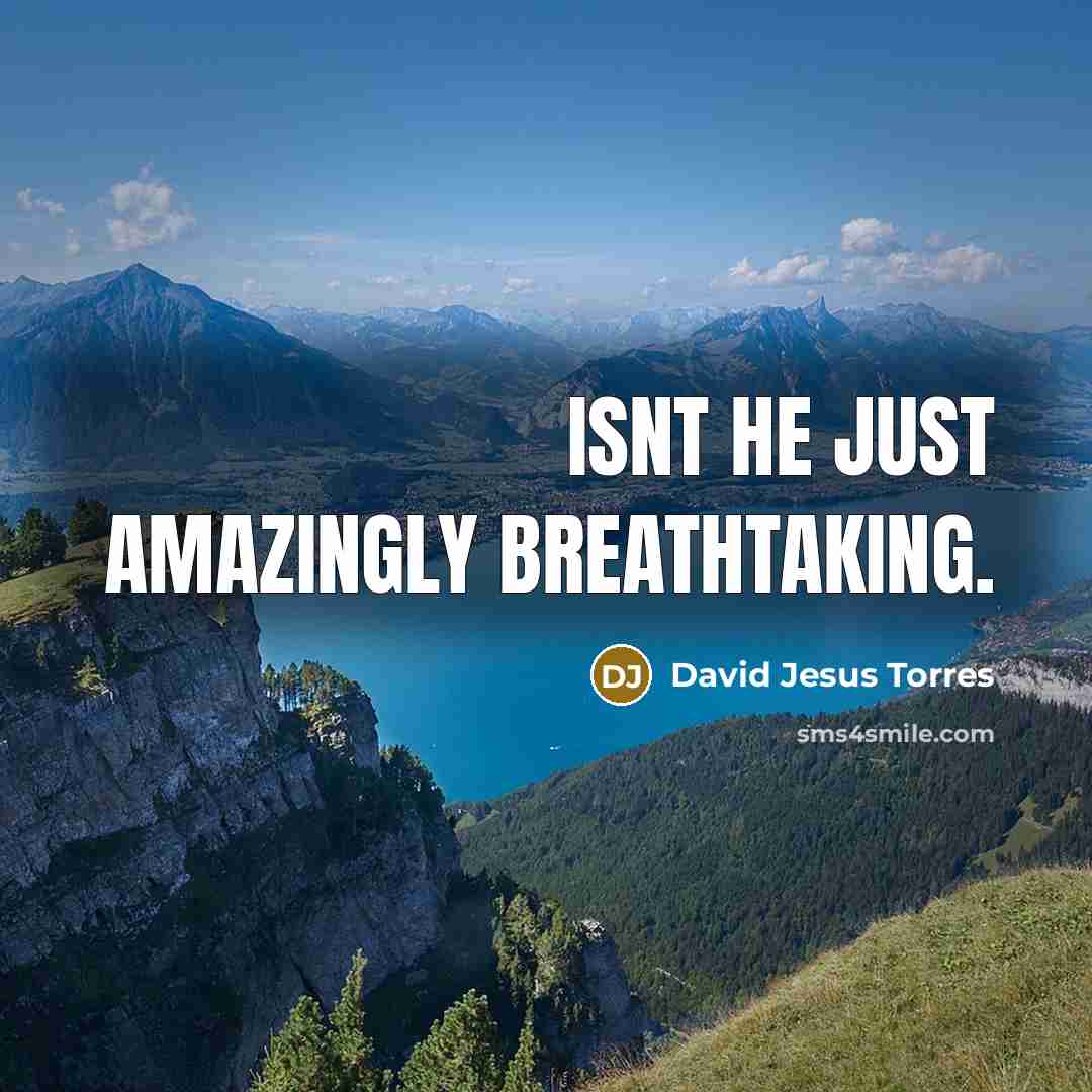 “Isnt he just amazingly breathtaking.…” quote by David Jesus Torres