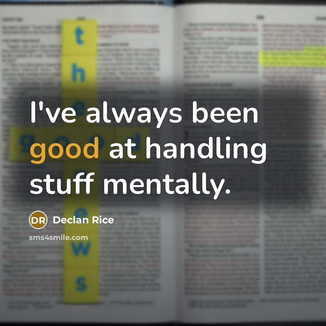 “I've always been good at handling stuff mentally.…” quote by Declan Rice