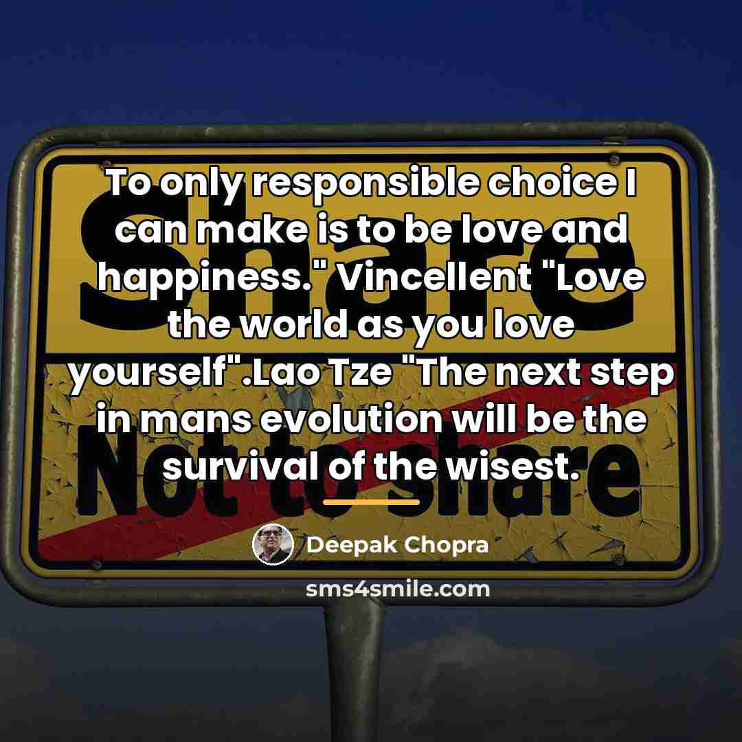 “To only responsible choice I can make is to be…” quote by Deepak Chopra