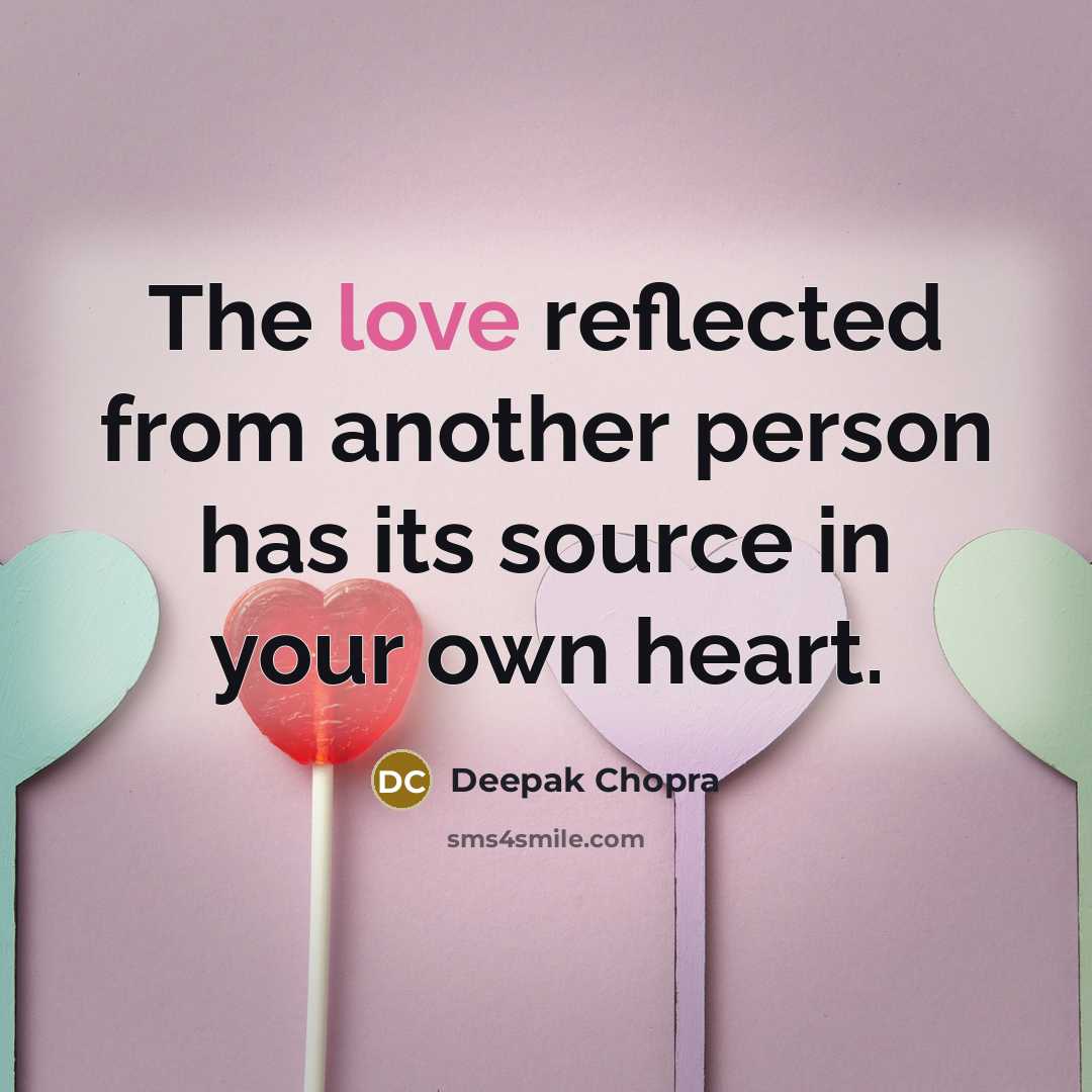 “The love reflected from another person has its source in…” quote by Deepak Chopra
