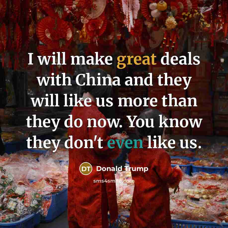 “I will make great deals with China and they will…” quote by Donald Trump