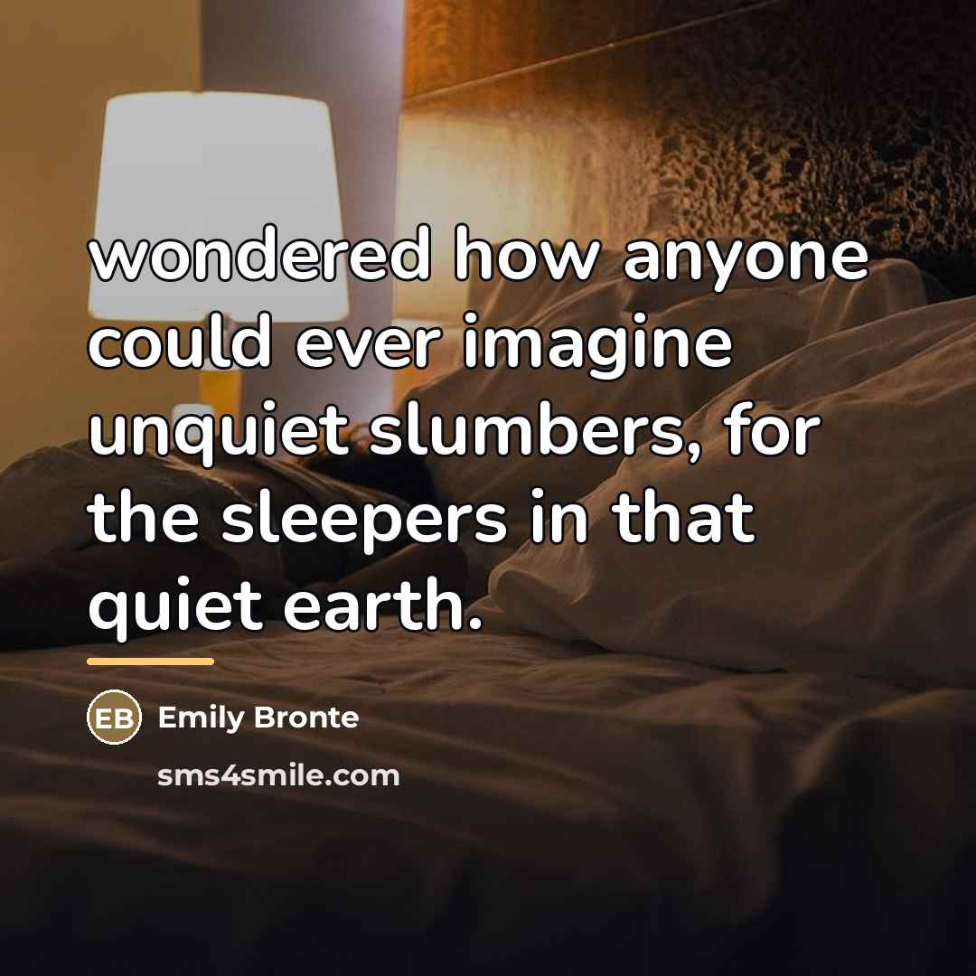 “wondered how anyone could ever imagine unquiet slumbers, for the…” quote by Emily Bronte