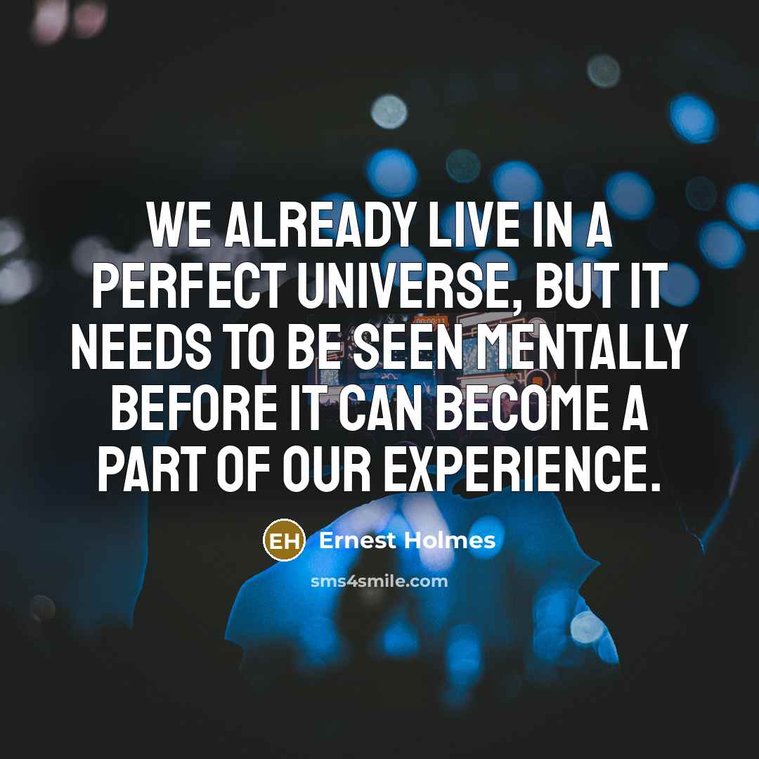“We already live in a Perfect Universe, but It needs…” quote by Ernest Holmes