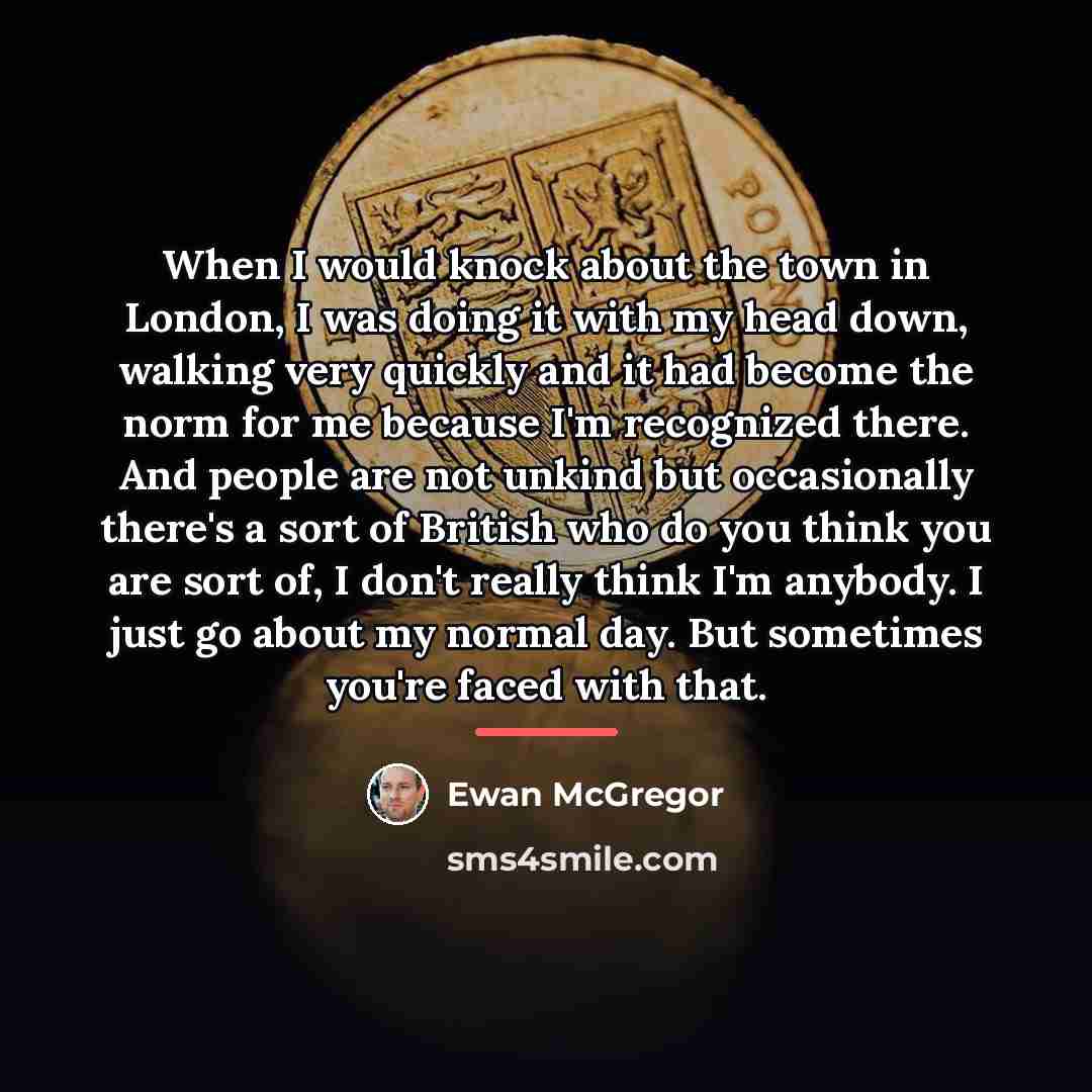“When I would knock about the town in London, I…” quote by Ewan McGregor