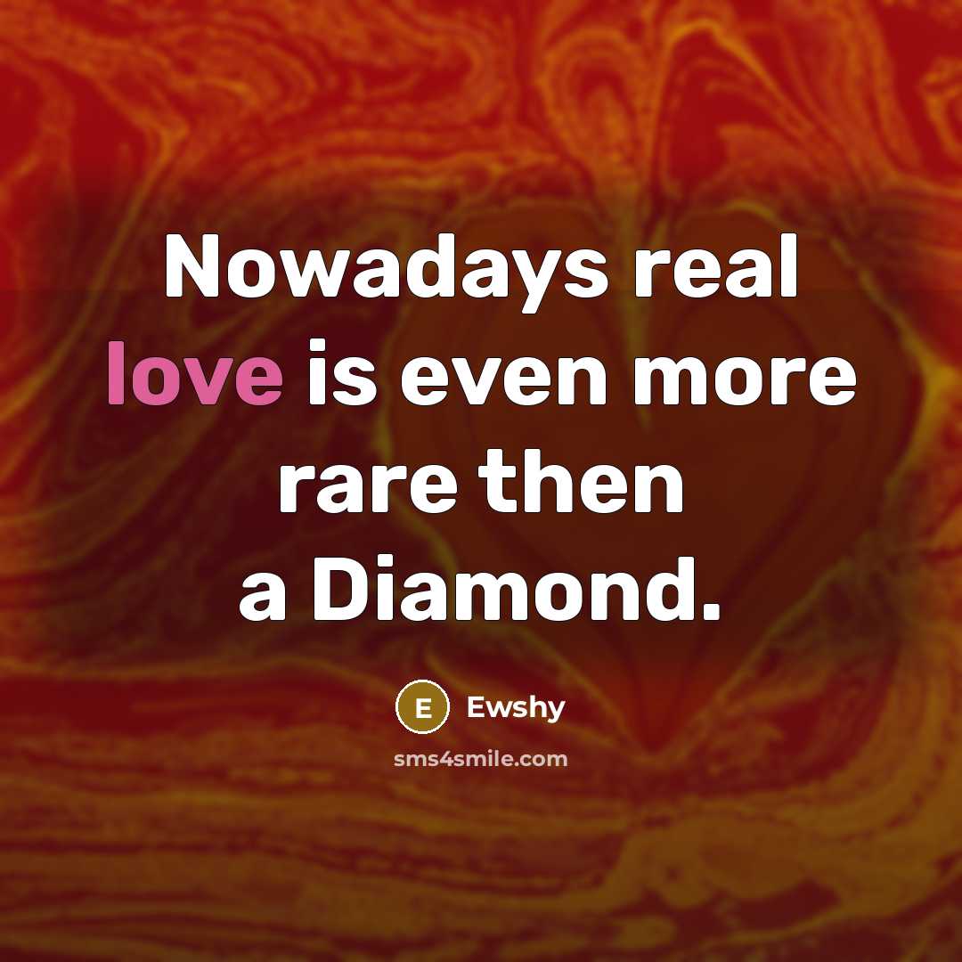 “Nowadays real love is even more rare then a Diamond.…” quote by Ewshy