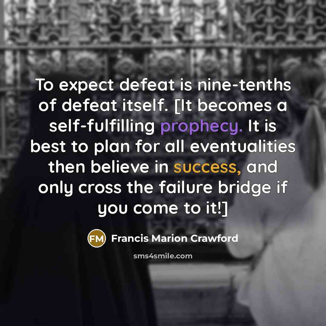 “To expect defeat is nine-tenths of defeat itself. [It becomes…” quote by Francis Marion Crawford