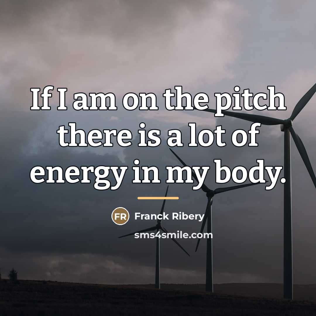 “If I am on the pitch there is a lot…” quote by Franck Ribery