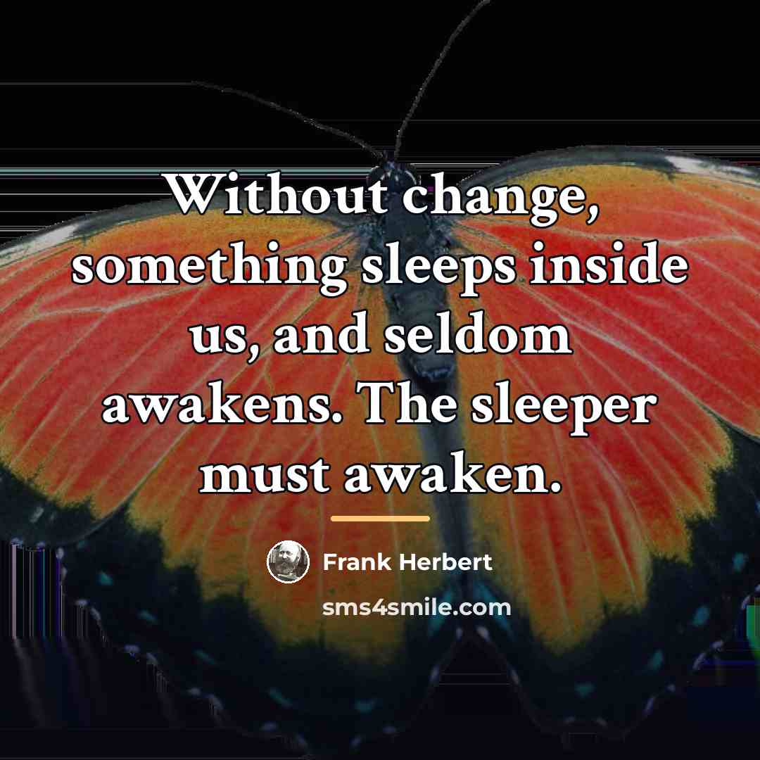 “Without change, something sleeps inside us, and seldom awakens. The…” quote by Frank Herbert
