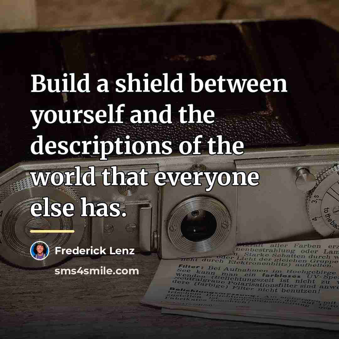 “Build a shield between yourself and the descriptions of the…” quote by Frederick Lenz