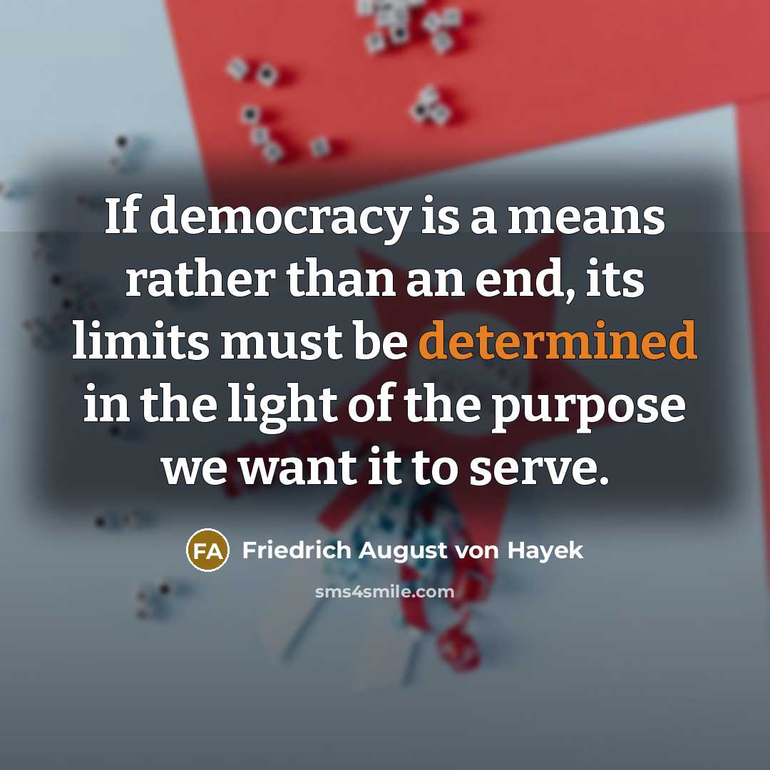 “If democracy is a means rather than an end, its…” quote by Friedrich August von Hayek