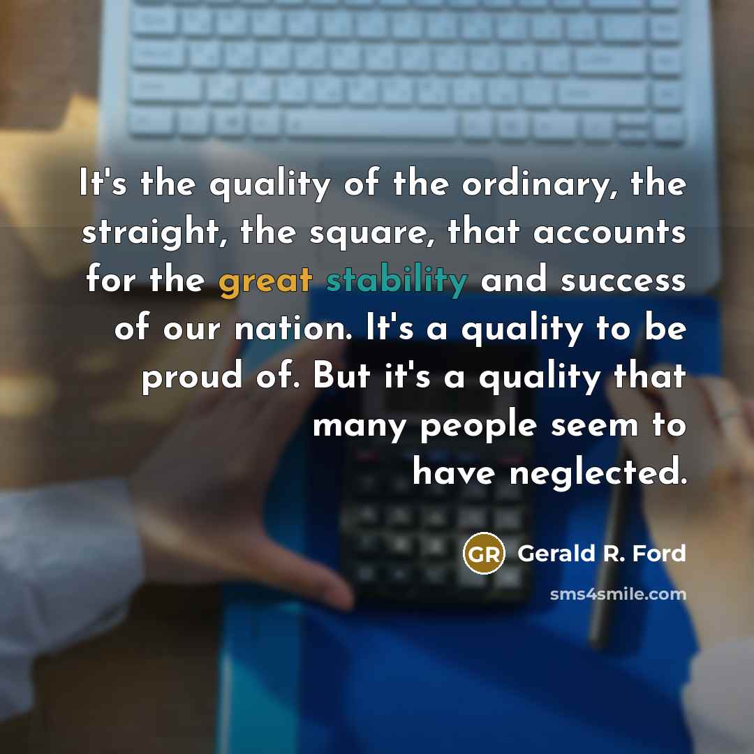 “It's the quality of the ordinary, the straight, the square,…” quote by Gerald R. Ford