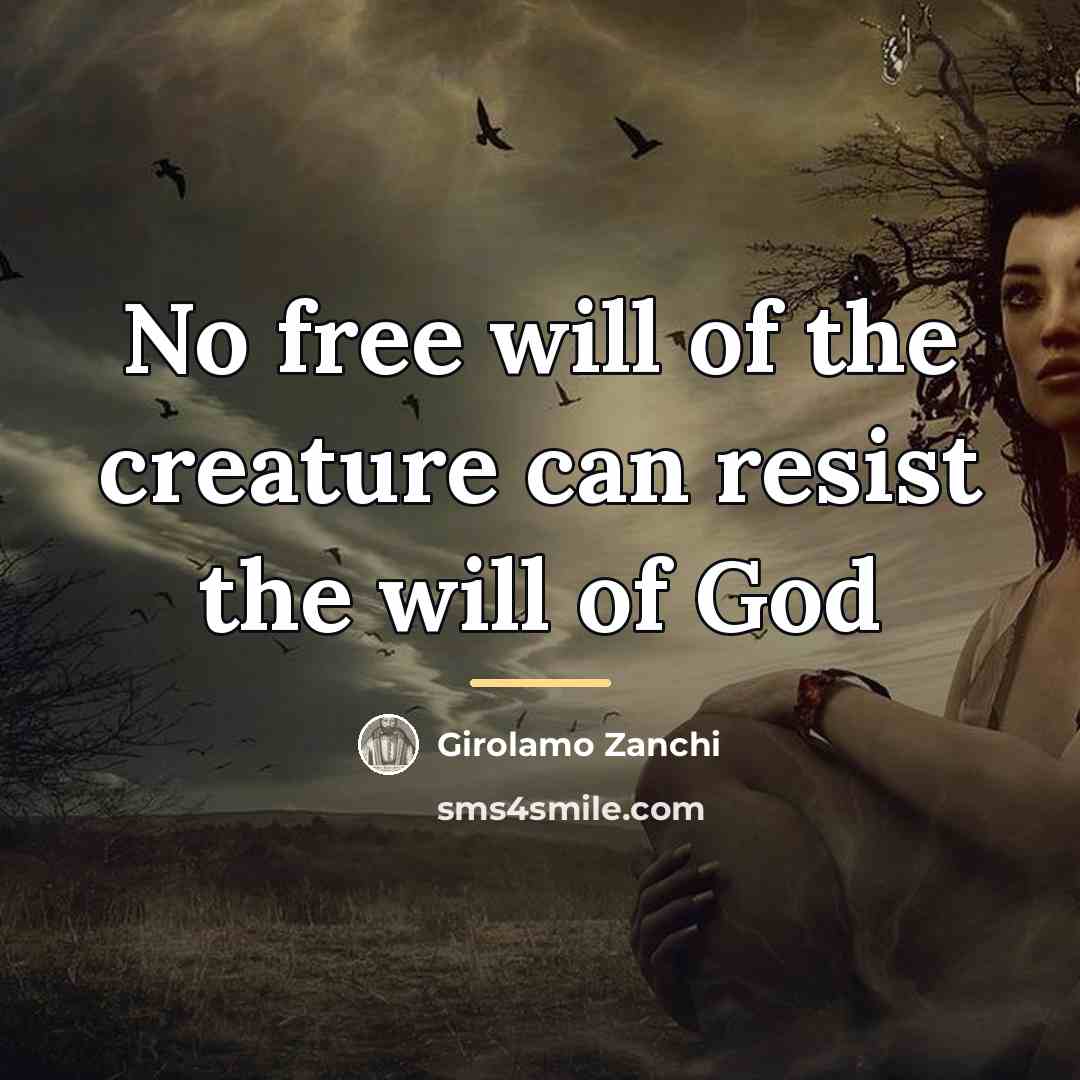 “No free will of the creature can resist the will…” quote by Girolamo Zanchi