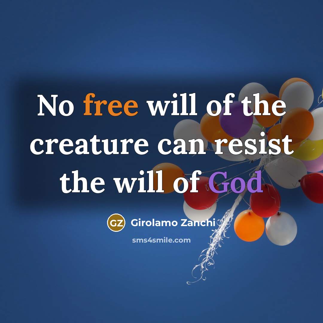 “No free will of the creature can resist the will of God” quote by Girolamo Zanchi