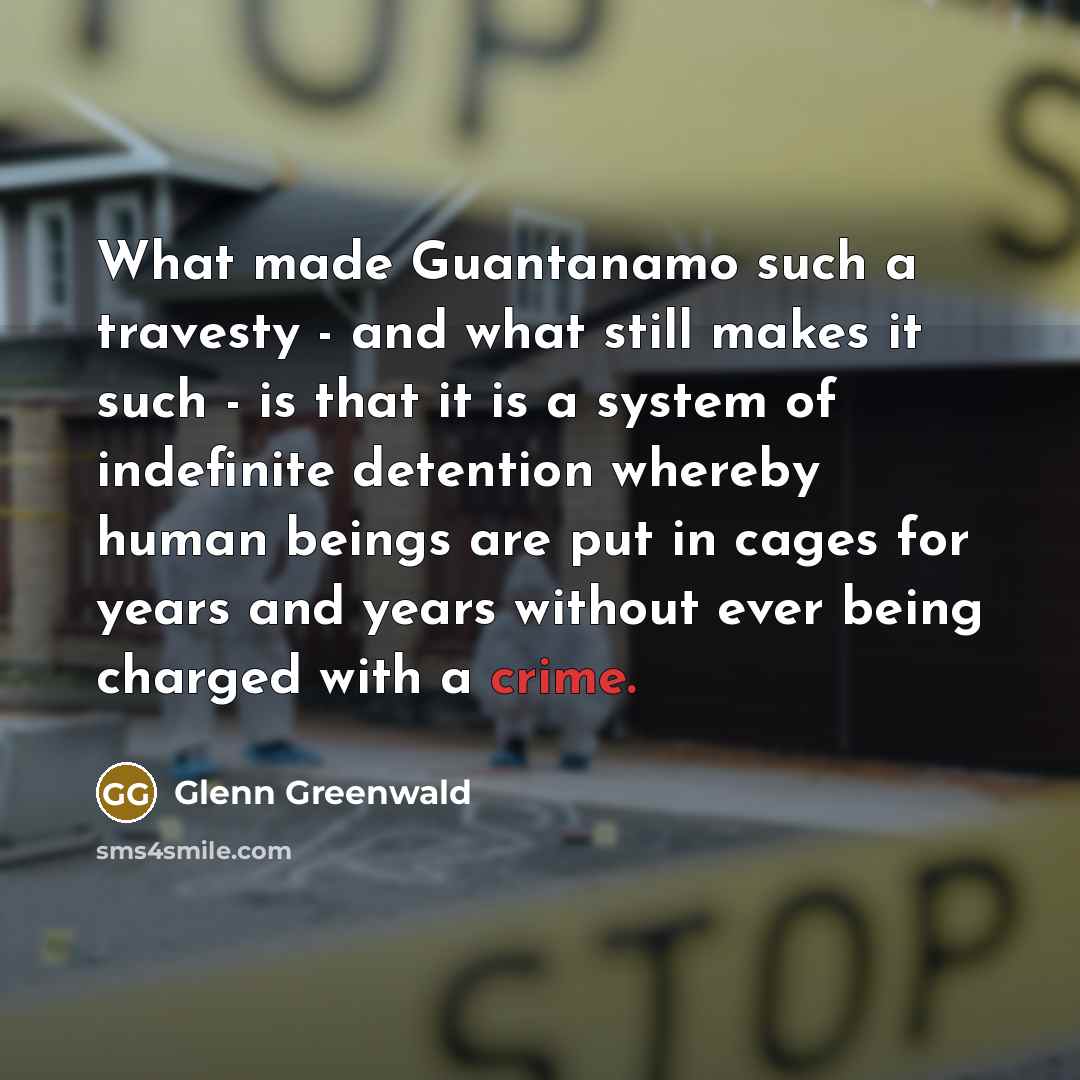 “What made Guantanamo such a travesty - and what still…” quote by Glenn Greenwald