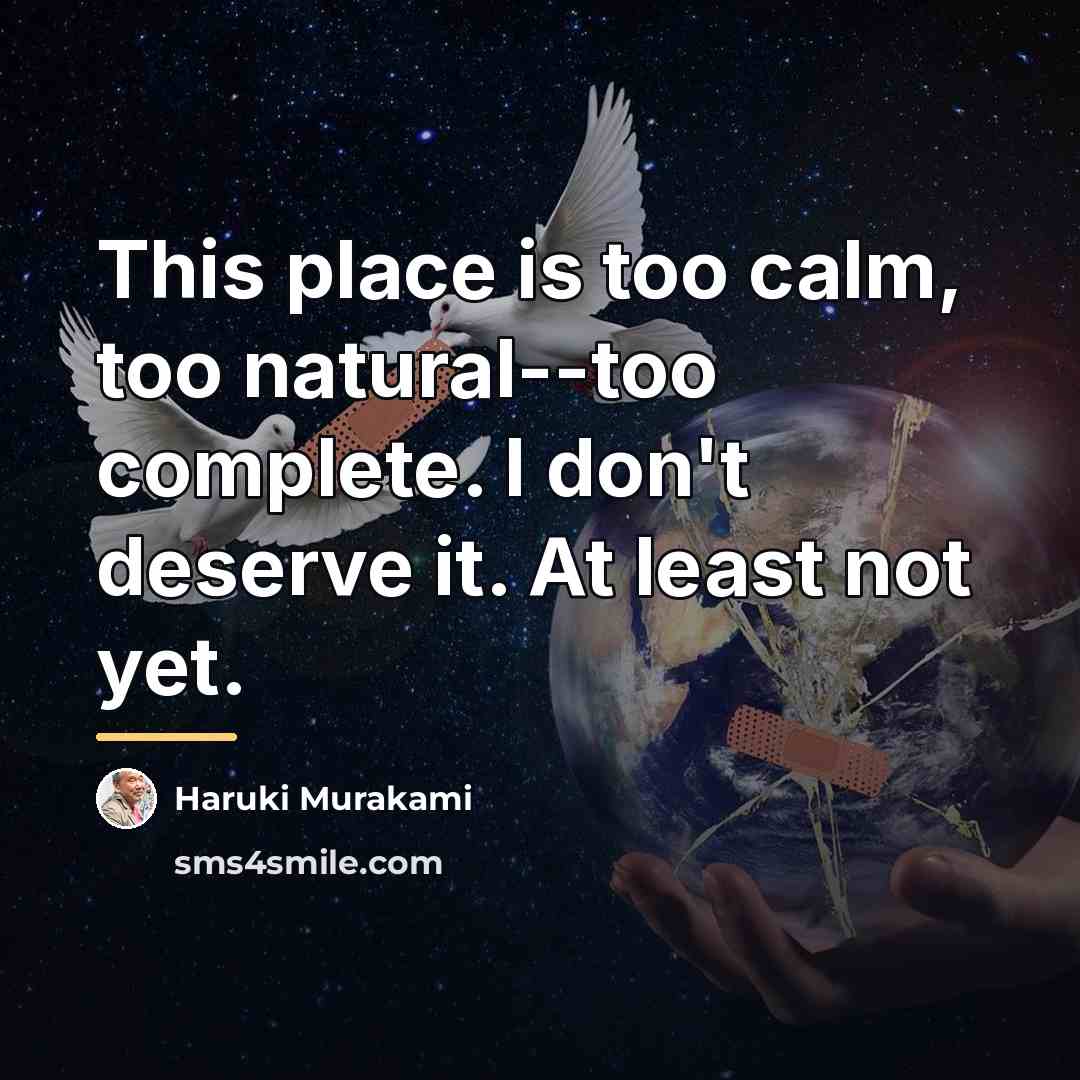 “This place is too calm, too natural--too complete. I don't…” quote by Haruki Murakami