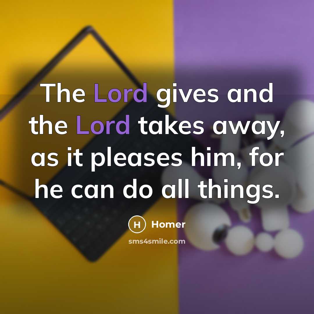 “The Lord gives and the Lord takes away, as it…” quote by Homer