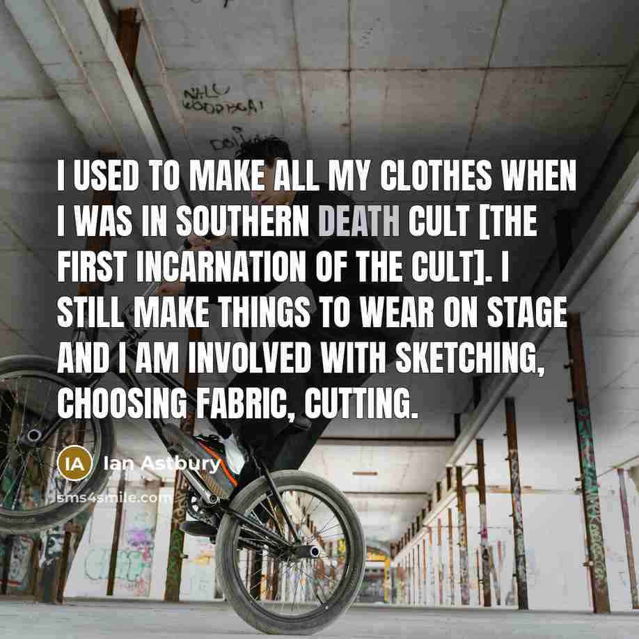“I used to make all my clothes when I was…” quote by Ian Astbury