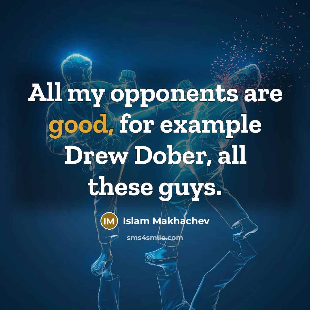 “All my opponents are good, for example Drew Dober, all…” quote by Islam Makhachev
