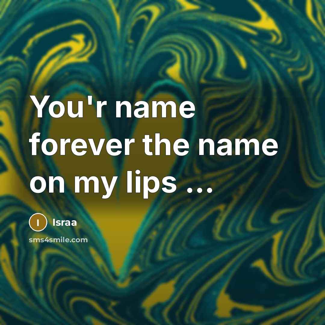 “You'r name forever the name on my lips ...…” quote by Israa