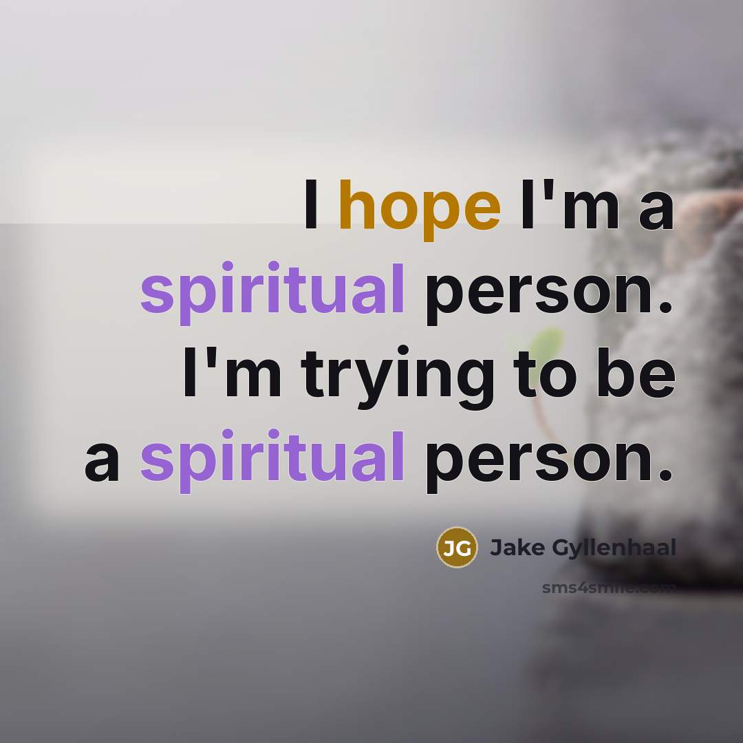 “I hope I'm a spiritual person. I'm trying to be…” quote by Jake Gyllenhaal