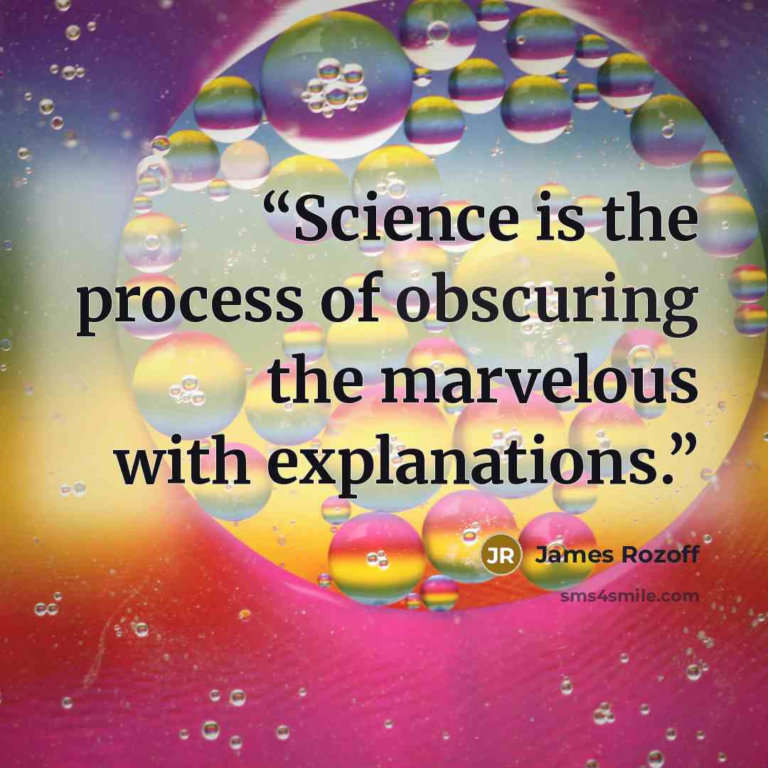 “Science is the process of obscuring the marvelous with explanations.” quote by James Rozoff