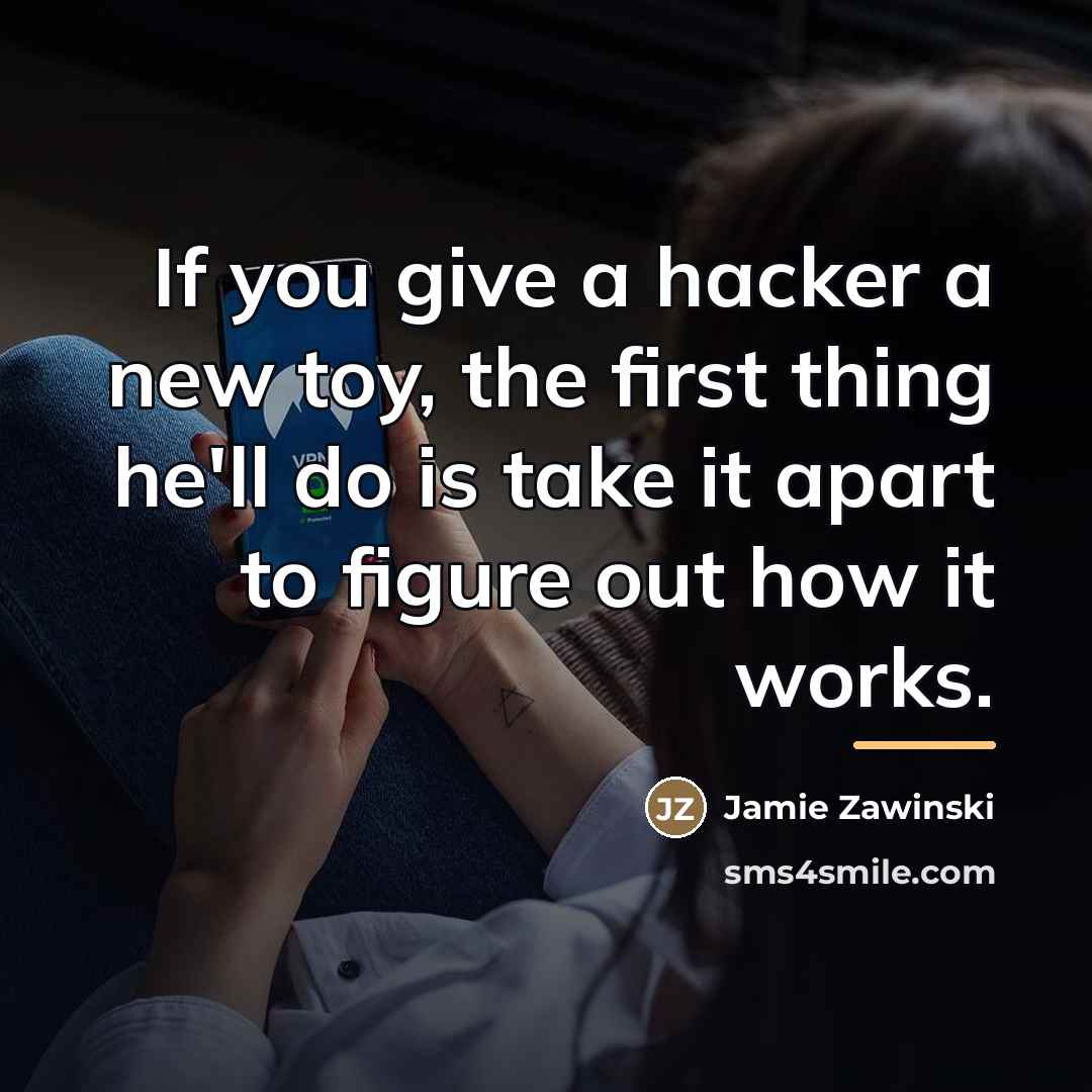 “If you give a hacker a new toy, the first…” quote by Jamie Zawinski
