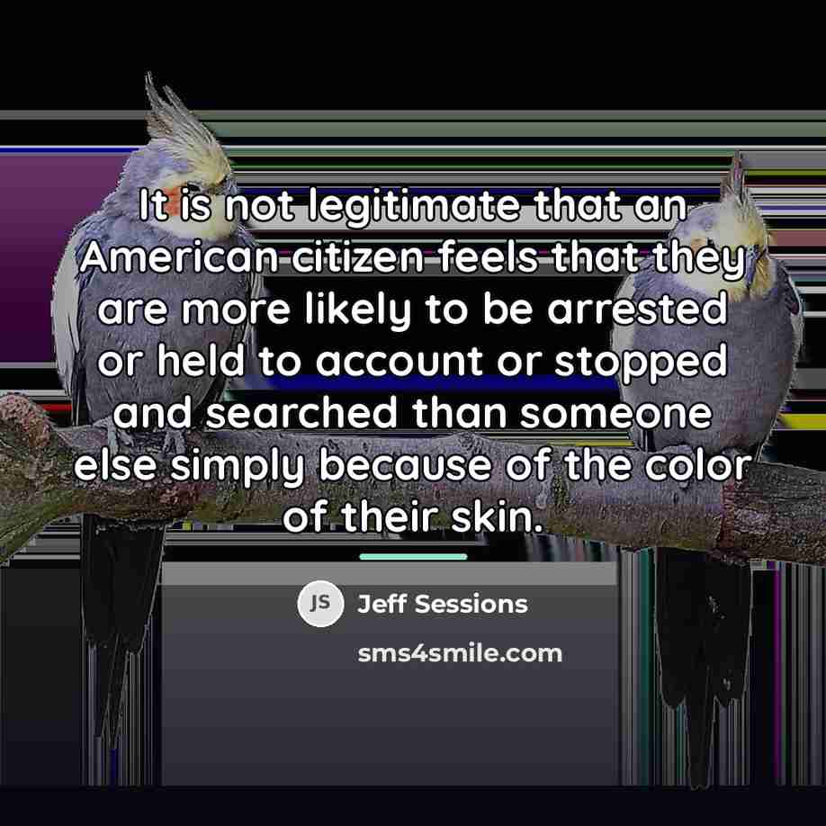 “It is not legitimate that an American citizen feels that…” quote by Jeff Sessions