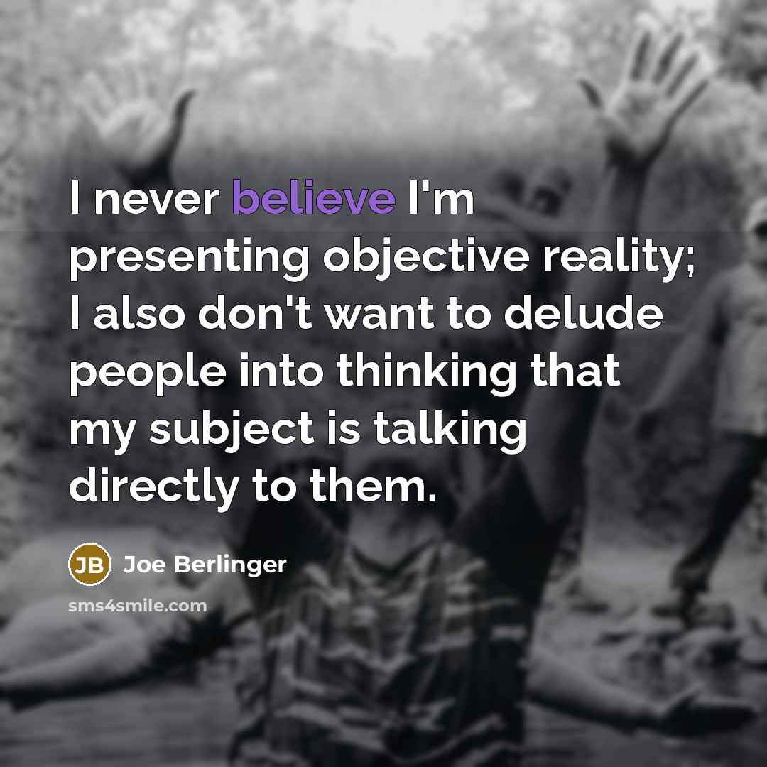 “I never believe I'm presenting objective reality; I also don't…” quote by Joe Berlinger