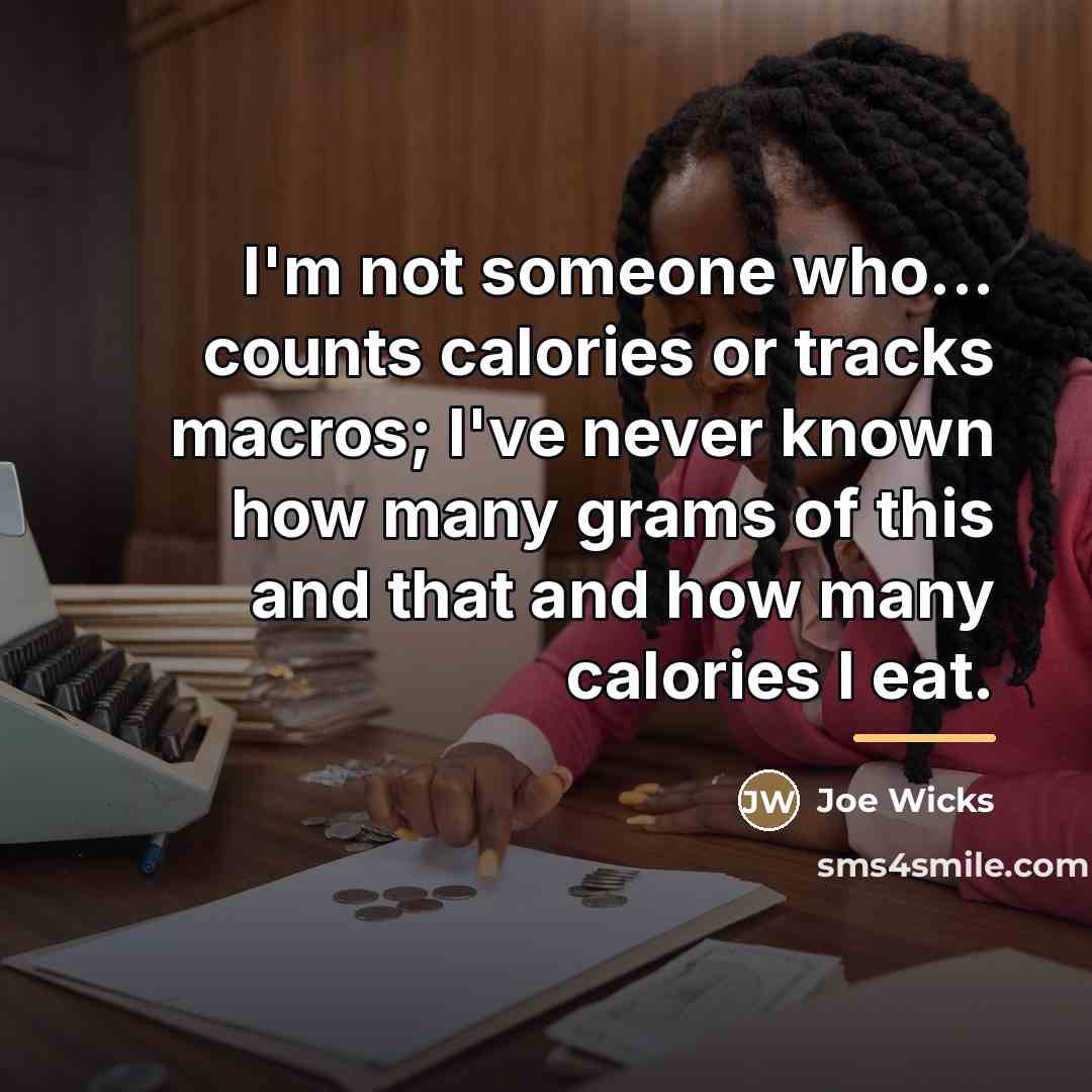“I'm not someone who... counts calories or tracks macros; I've…” quote by Joe Wicks