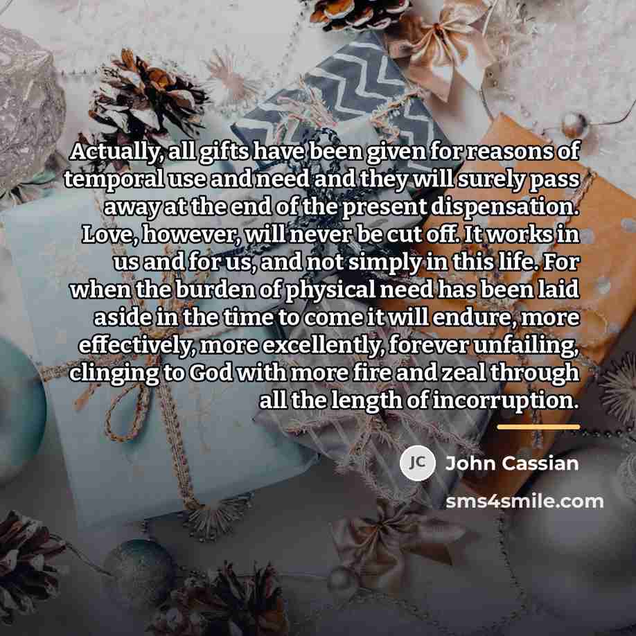“Actually, all gifts have been given for reasons of temporal…” quote by John Cassian